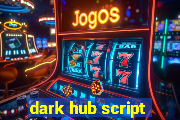 dark hub script